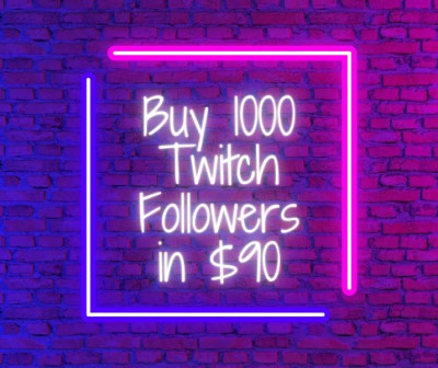  Buy 1000 Twitch Followers in $90